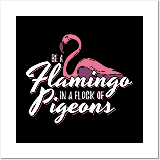 Be A Flamingo In A Flock Of Pigeons Posters and Art